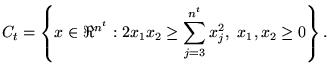 $\displaystyle C_t = \left \{ x \in \Re^{n^t} : 2x_1x_2 \ge \sum_{j=3}^{n^t}x_j^2, ~x_1,x_2 \ge 0 \right \}.$