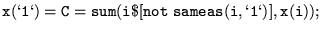 $\displaystyle {\tt x(\lq 1\lq ) =C= sum(i\$[not ~sameas(i,\lq 1\lq )], x(i)); }$