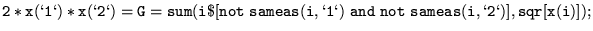 $\displaystyle {\tt 2*x(\lq 1\lq )*x(\lq 2\lq ) =G= sum(i\$[not ~sameas(i,\lq 1\lq ) ~and ~not ~sameas(i,\lq 2\lq )], sqr[x(i)] );}$
