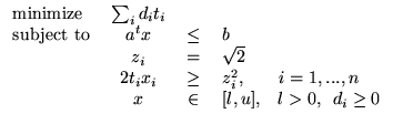 $\displaystyle \begin{tabular}{lccl} minimize & $\sum_i d_i t_i$\ \\ subject to ...
...1,...,n$\ \\ & $x$\ & $\in$\ & $[l,u]$, ~~$l>0$, ~$d_i \ge 0$\ \\ \end{tabular}$