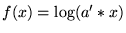$\displaystyle f(x) = \log(a'*x)
$